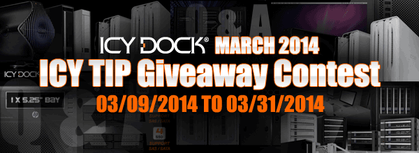 ICY DOCK March 2014 ICY TIP Giveaway Contest - 03/09/2014 ~ 03/31/2014